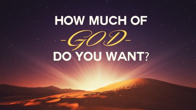 How much of God to you want