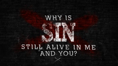 Why is Sin Still Alive in Me and You