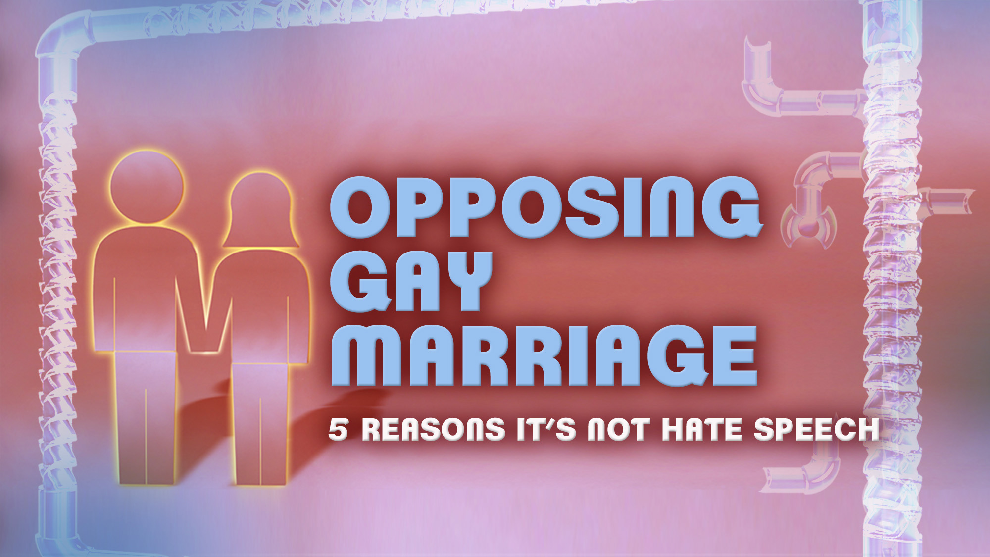 OPPOSING GAY MARRIAGE 5 REASONS NOT HATE SPEECH1